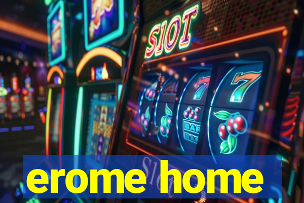 erome home